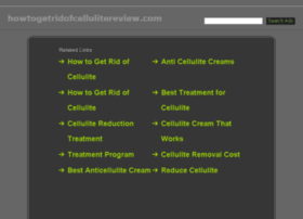 howtogetridofcellulitereview.com